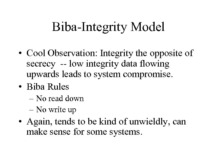 Biba-Integrity Model • Cool Observation: Integrity the opposite of secrecy -- low integrity data