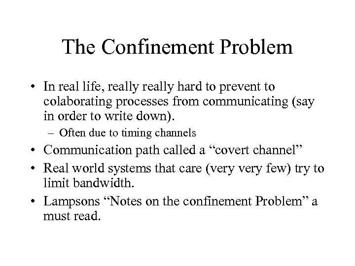 The Confinement Problem • In real life, really hard to prevent to colaborating processes