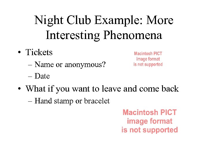 Night Club Example: More Interesting Phenomena • Tickets – Name or anonymous? – Date