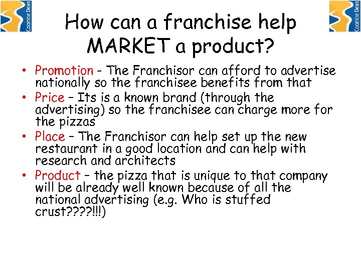 How can a franchise help MARKET a product? • Promotion - The Franchisor can