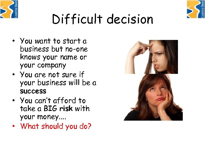 Difficult decision • You want to start a business but no-one knows your name