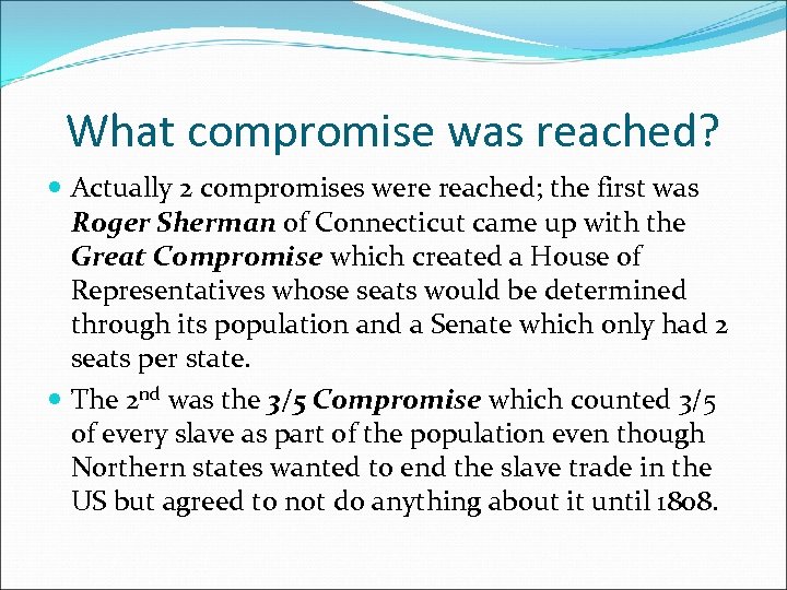 What compromise was reached? Actually 2 compromises were reached; the first was Roger Sherman