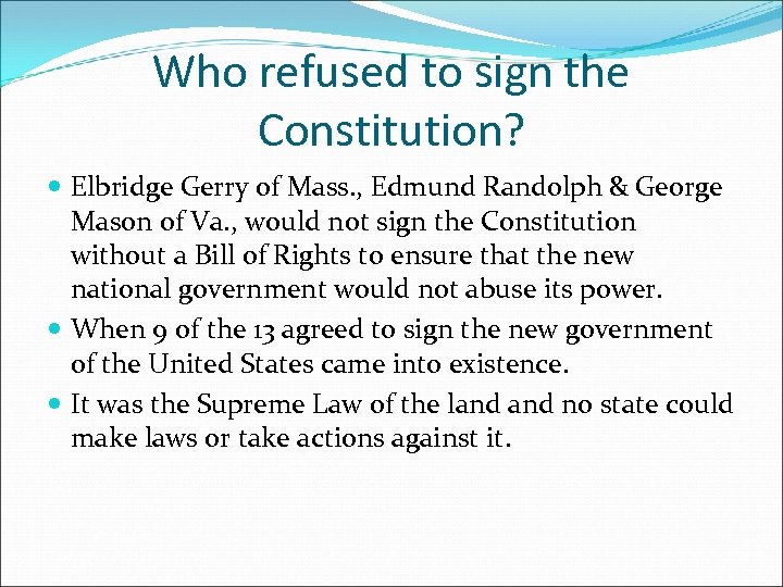 Who refused to sign the Constitution? Elbridge Gerry of Mass. , Edmund Randolph &