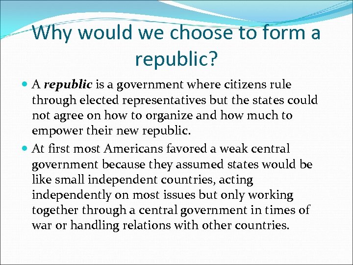 Why would we choose to form a republic? A republic is a government where