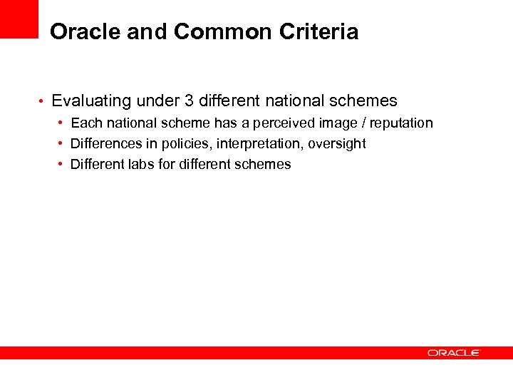 Oracle and Common Criteria • Evaluating under 3 different national schemes • Each national