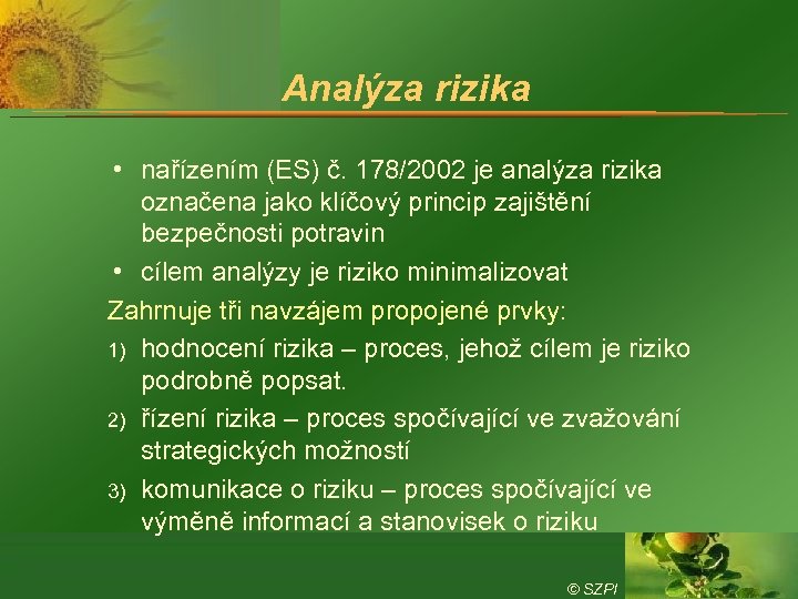 Analýza rizika nařízením (ES) č. 178/2002 je analýza rizika označena jako klíčový princip zajištění