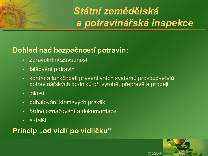 Státní zemědělská a potravinářská inspekce Dohled nad bezpečností potravin: • zdravotní nezávadnost • falšování