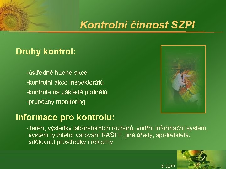 Kontrolní činnost SZPI Druhy kontrol: • ústředně řízené akce • kontrolní akce inspektorátů •