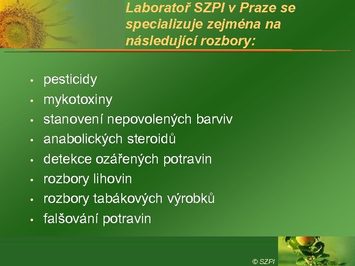 Laboratoř SZPI v Praze se specializuje zejména na následující rozbory: • • pesticidy mykotoxiny