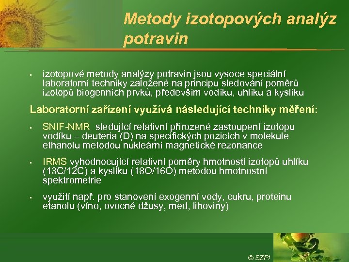 Metody izotopových analýz potravin • izotopové metody analýzy potravin jsou vysoce speciální laboratorní techniky
