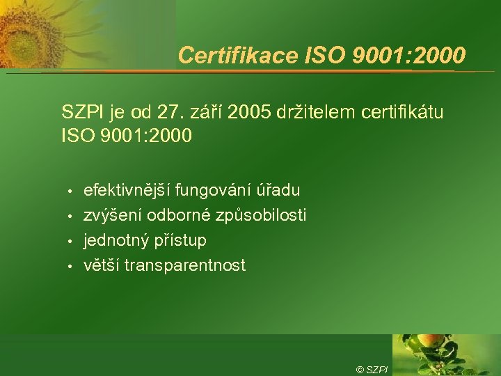 Certifikace ISO 9001: 2000 SZPI je od 27. září 2005 držitelem certifikátu ISO 9001: