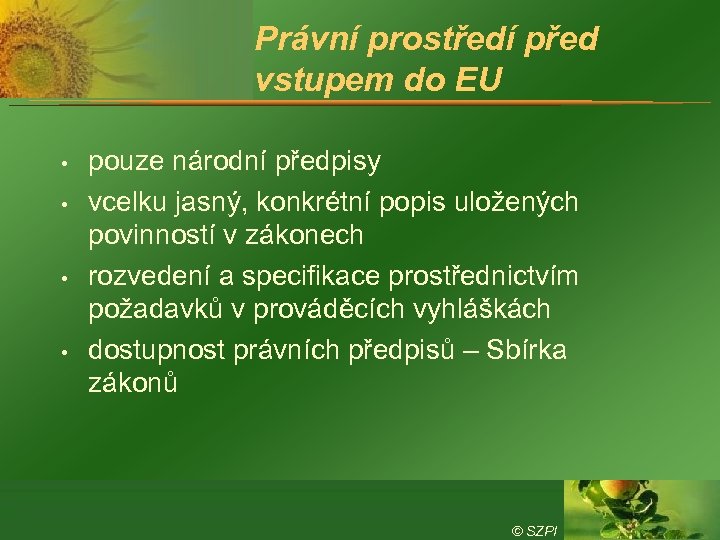 Právní prostředí před vstupem do EU • • pouze národní předpisy vcelku jasný, konkrétní