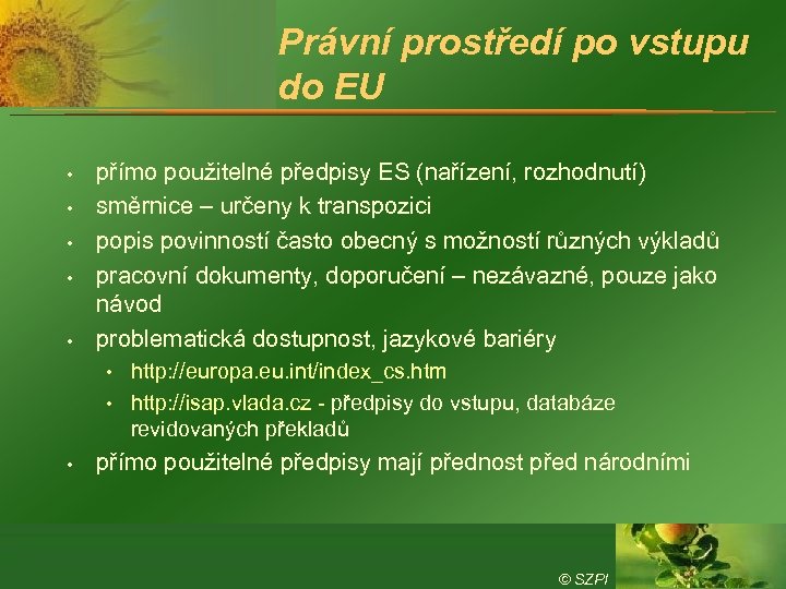 Právní prostředí po vstupu do EU • • • přímo použitelné předpisy ES (nařízení,