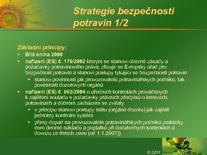 Strategie bezpečnosti potravin 1/2 Základní principy: • • • Bílá kniha 2000 nařízení (ES)