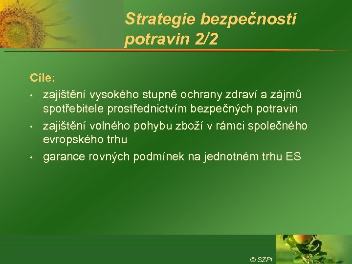 Strategie bezpečnosti potravin 2/2 Cíle: • zajištění vysokého stupně ochrany zdraví a zájmů spotřebitele