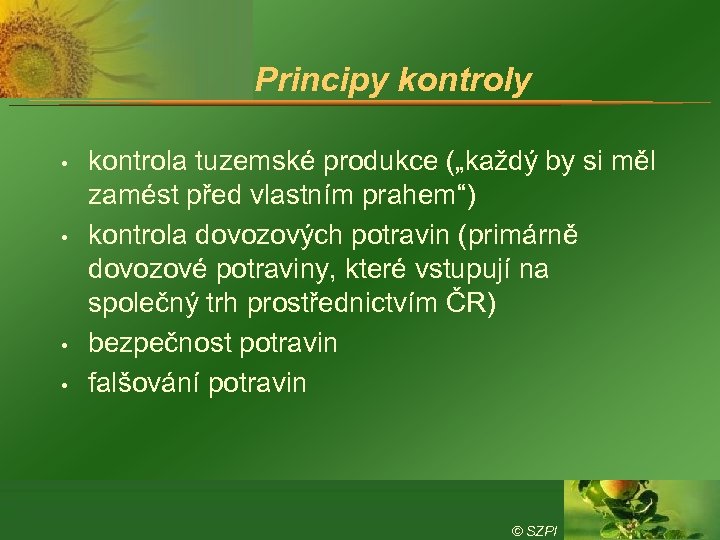 Principy kontroly • • kontrola tuzemské produkce („každý by si měl zamést před vlastním