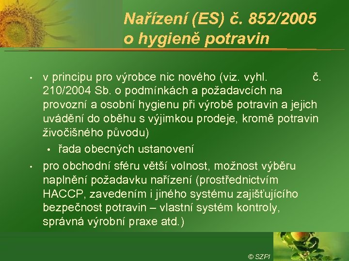 Nařízení (ES) č. 852/2005 o hygieně potravin • • v principu pro výrobce nic