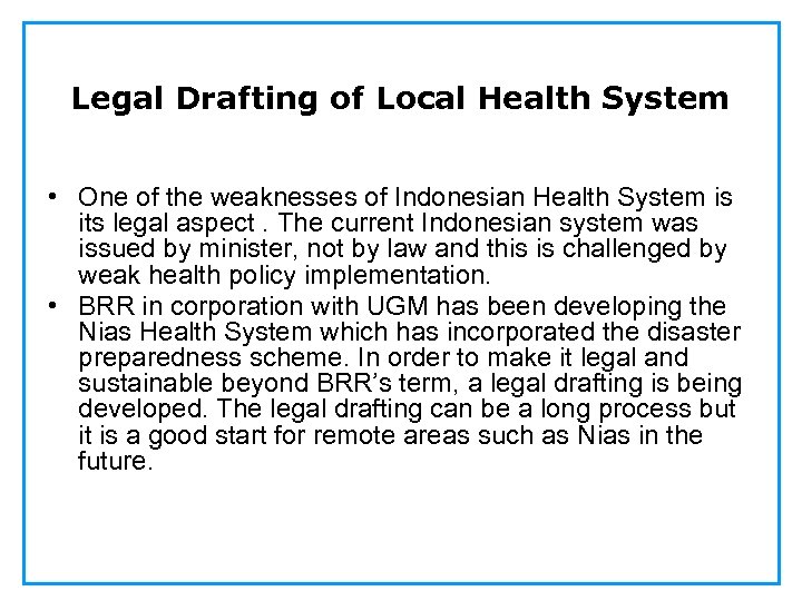 Legal Drafting of Local Health System • One of the weaknesses of Indonesian Health