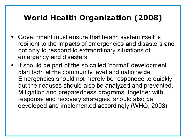World Health Organization (2008) • Government must ensure that health system itself is resilient