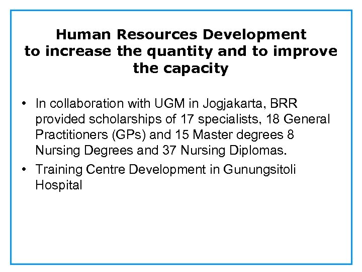 Human Resources Development to increase the quantity and to improve the capacity • In