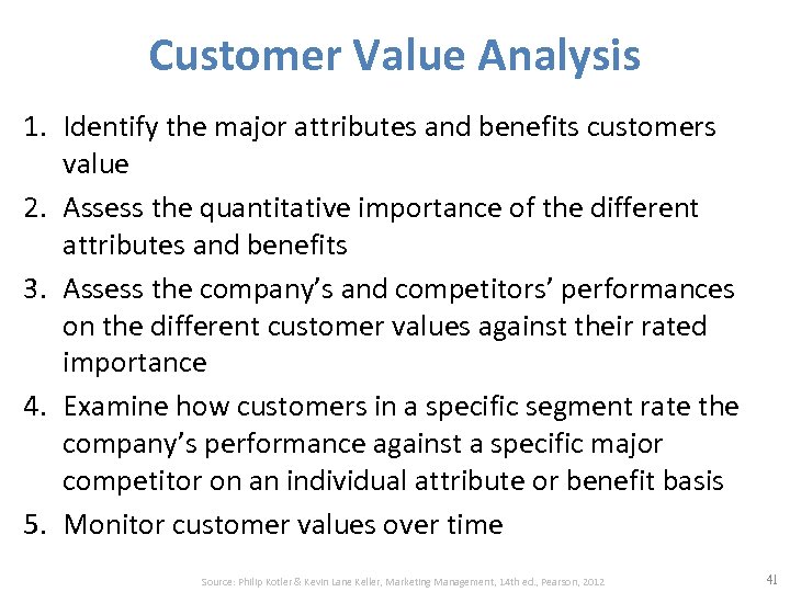Customer Value Analysis 1. Identify the major attributes and benefits customers value 2. Assess