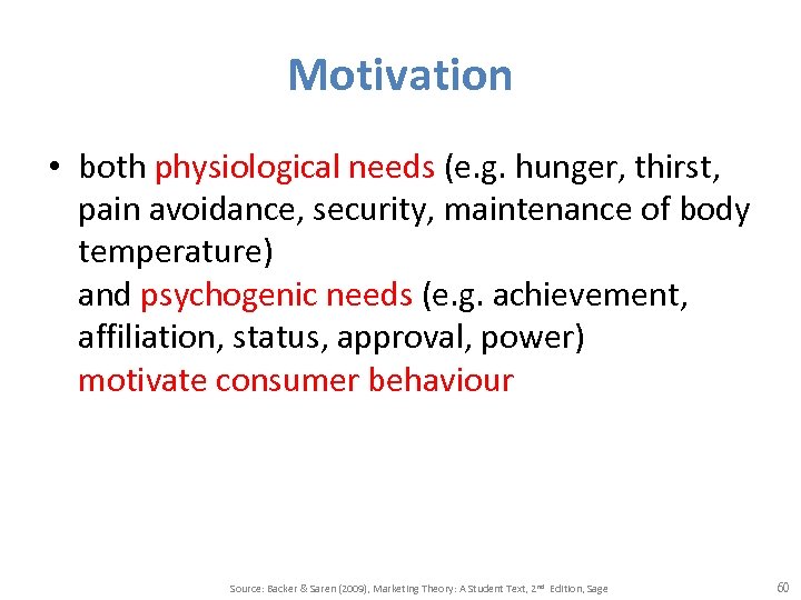 Motivation • both physiological needs (e. g. hunger, thirst, pain avoidance, security, maintenance of