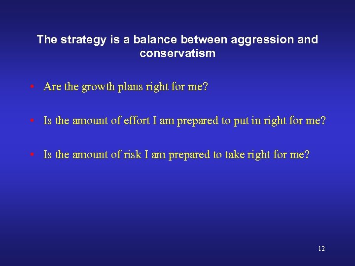 The strategy is a balance between aggression and conservatism • Are the growth plans