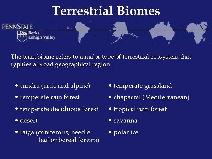 Terrestrial Biomes The term biome refers to a major type of terrestrial ecosystem that