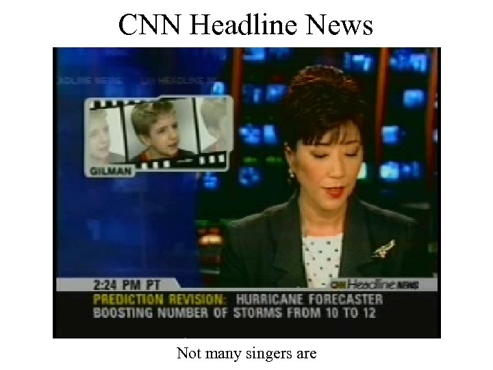 CNN Headline News Not many singers are 