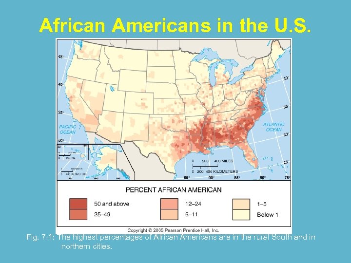African Americans in the U. S. Fig. 7 -1: The highest percentages of African