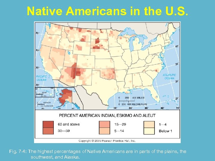 Native Americans in the U. S. Fig. 7 -4: The highest percentages of Native