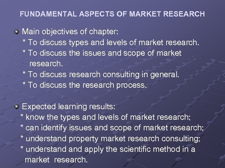 FUNDAMENTAL ASPECTS OF MARKET RESEARCH Main objectives of chapter: * To discuss types and