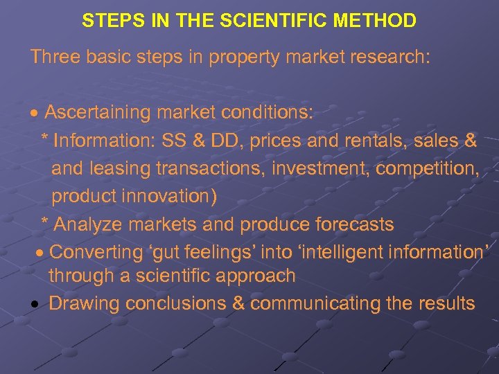 STEPS IN THE SCIENTIFIC METHOD Three basic steps in property market research: Ascertaining market