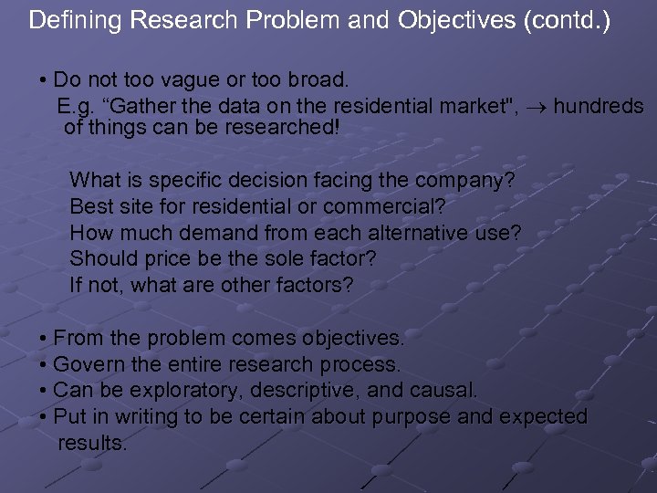 Defining Research Problem and Objectives (contd. ) • Do not too vague or too