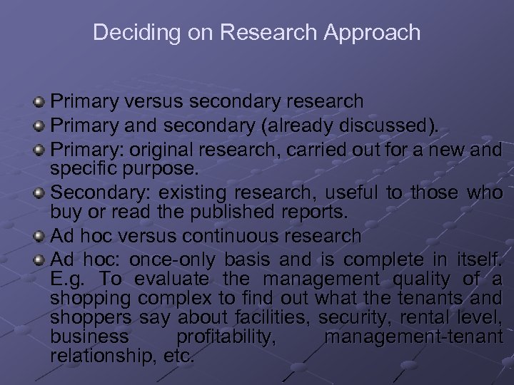 Deciding on Research Approach Primary versus secondary research Primary and secondary (already discussed). Primary: