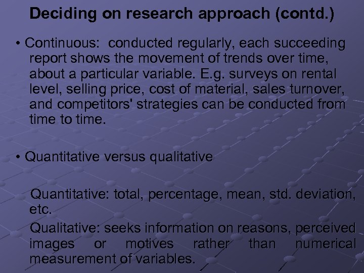 Deciding on research approach (contd. ) • Continuous: conducted regularly, each succeeding report shows