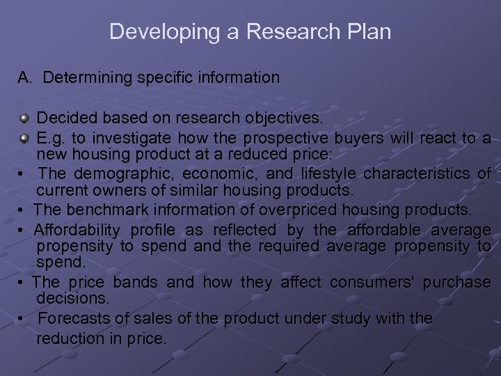 Developing a Research Plan A. Determining specific information Decided based on research objectives. E.