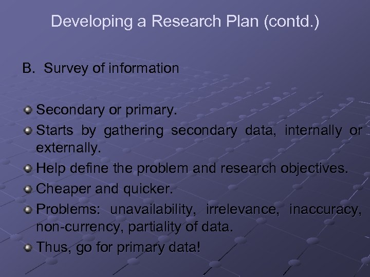 Developing a Research Plan (contd. ) B. Survey of information Secondary or primary. Starts