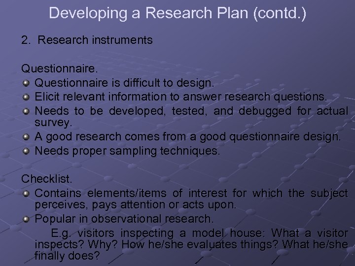 Developing a Research Plan (contd. ) 2. Research instruments Questionnaire is difficult to design.