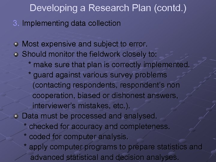 Developing a Research Plan (contd. ) 3. Implementing data collection Most expensive and subject