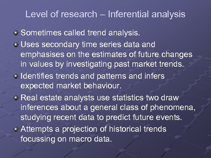 Level of research – Inferential analysis Sometimes called trend analysis. Uses secondary time series