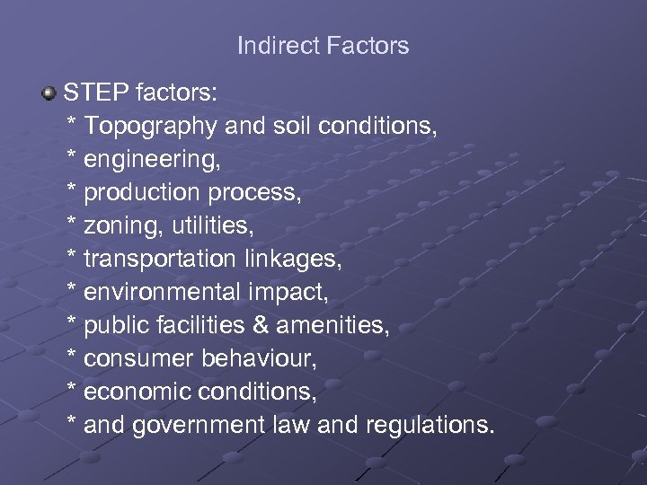 Indirect Factors STEP factors: * Topography and soil conditions, * engineering, * production process,