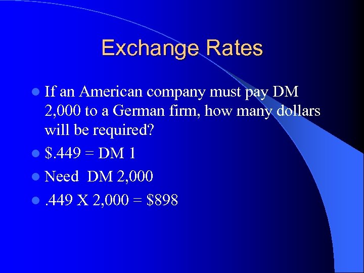 Exchange Rates l If an American company must pay DM 2, 000 to a