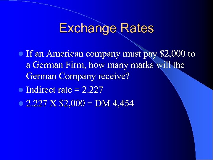 Exchange Rates l If an American company must pay $2, 000 to a German