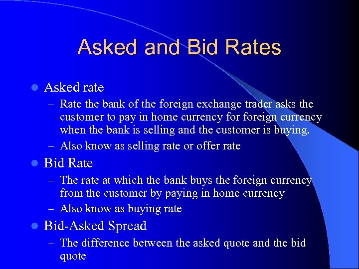 Asked and Bid Rates l Asked rate – Rate the bank of the foreign