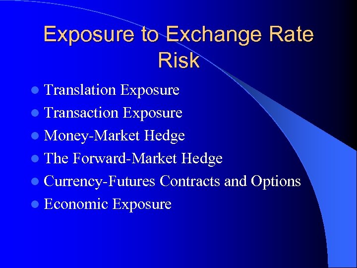 Exposure to Exchange Rate Risk l Translation Exposure l Transaction Exposure l Money-Market Hedge