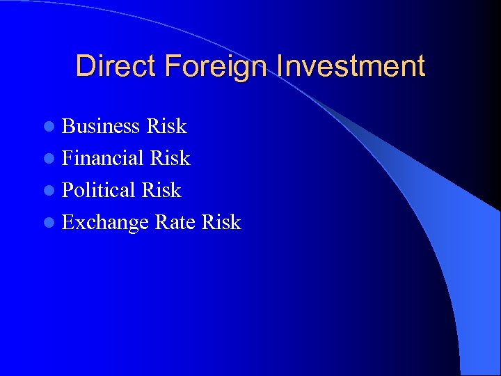 Direct Foreign Investment l Business Risk l Financial Risk l Political Risk l Exchange