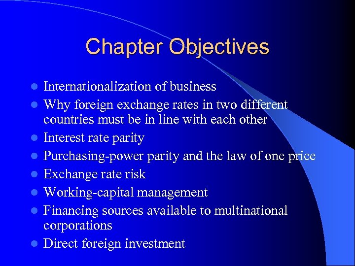 Chapter Objectives l l l l Internationalization of business Why foreign exchange rates in