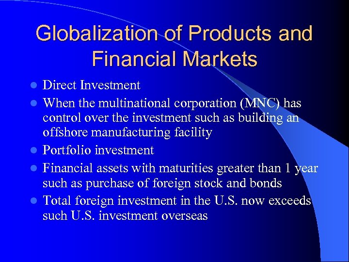 Globalization of Products and Financial Markets l l l Direct Investment When the multinational