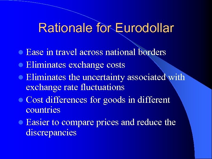 Rationale for Eurodollar l Ease in travel across national borders l Eliminates exchange costs